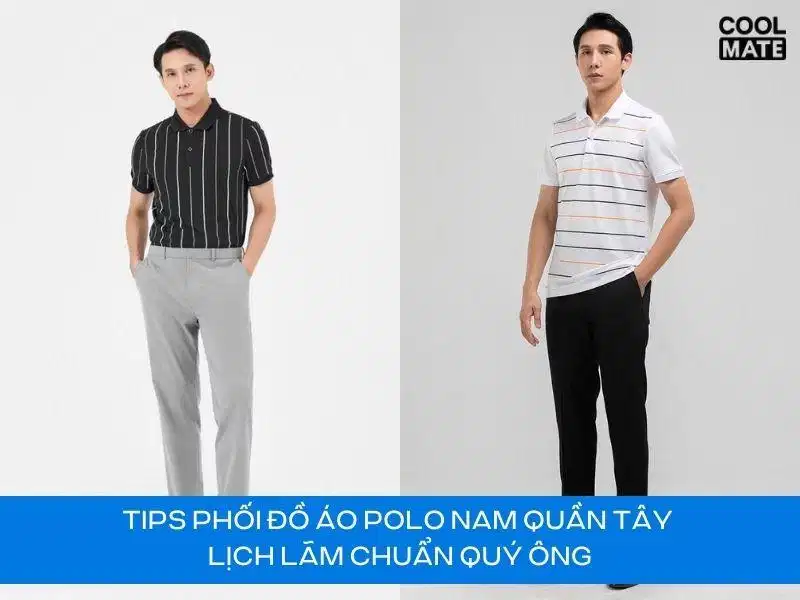 Phối quần tây cùng áo polo nam thanh lịch Phối quần tây cùng áo polo nam thanh lịch