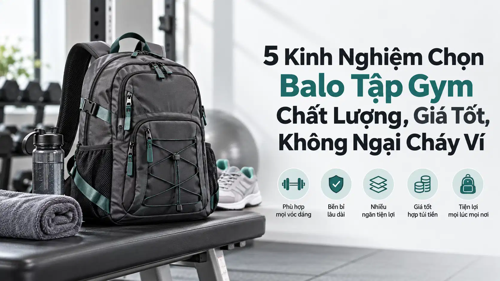 5 Kinh Nghiệm Chọn Balo Tập Gym Chất Lượng, Giá Tốt, Không Ngại Cháy Ví