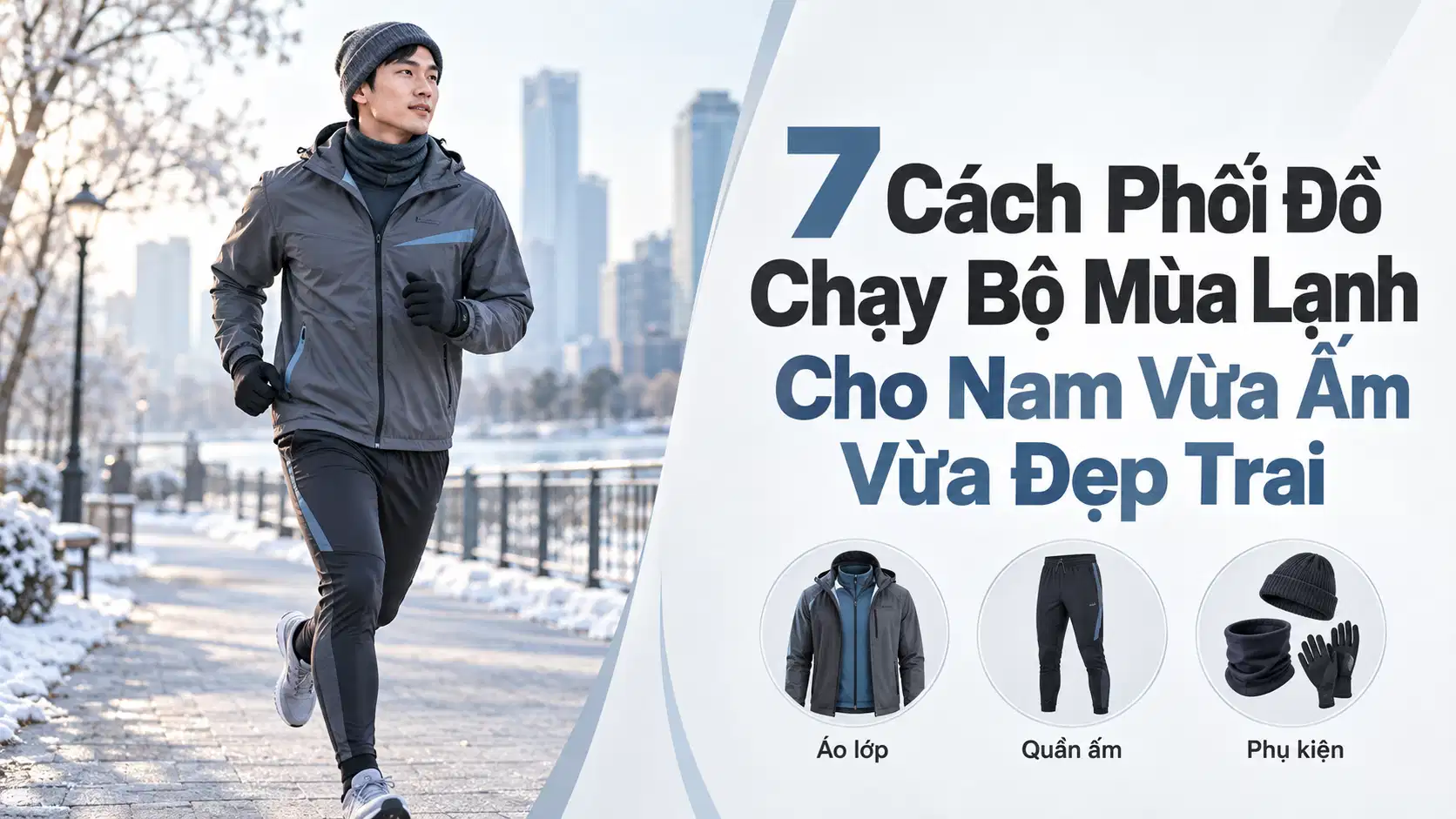 7 Cách Phối Đồ Chạy Bộ Mùa Lạnh Cho Nam Vừa Ấm Vừa Đẹp Trai