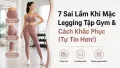 7 Sai Lầm Khi Mặc Legging Tập Gym Và Cách Khắc Phục