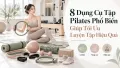 8 Dụng Cụ Tập Pilates Phổ Biến Giúp Tối Ưu Luyện Tập Hiệu Quả