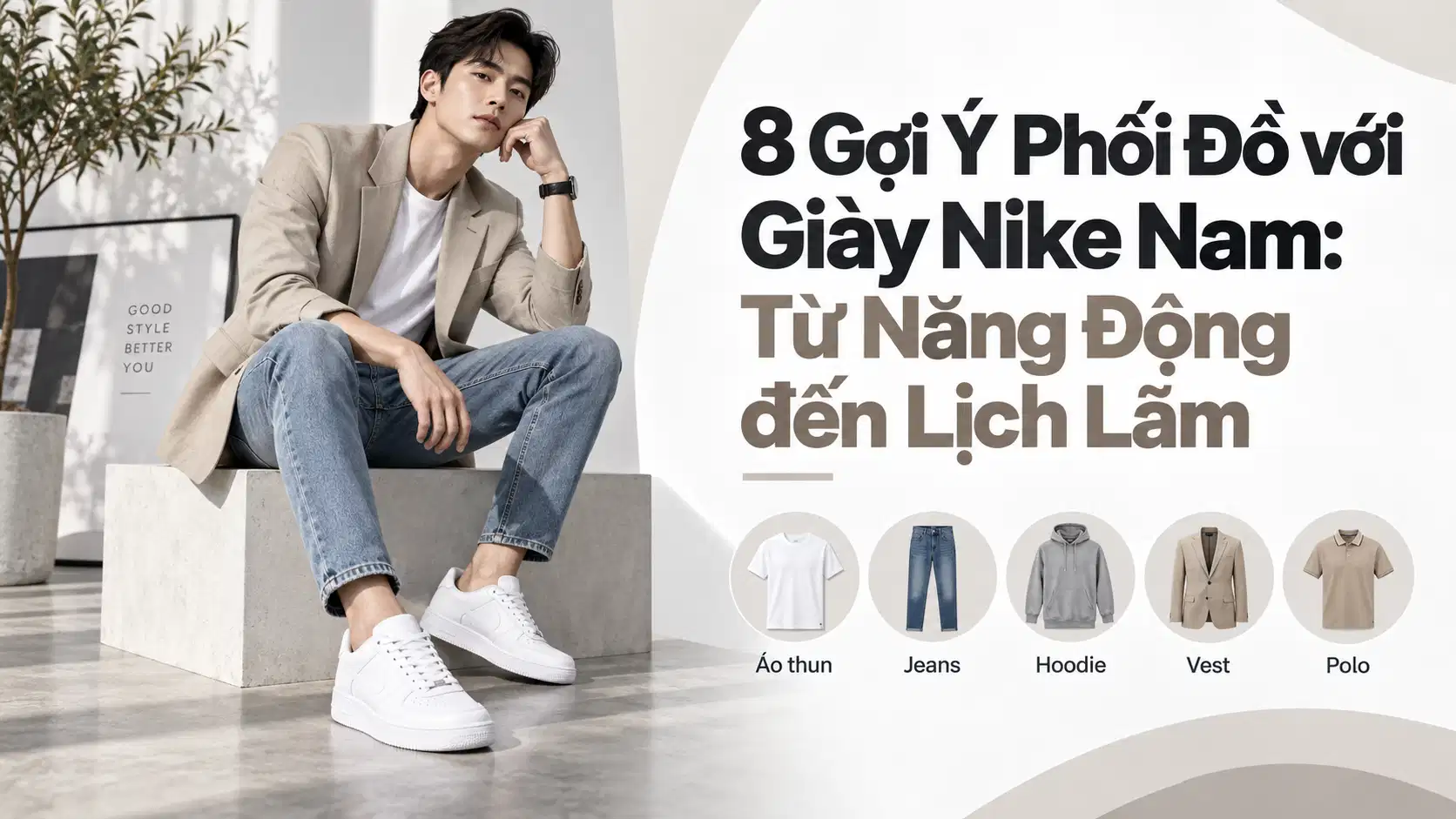 8 Gợi Ý Phối Đồ với Giày Nike Nam: Từ Năng Động đến Lịch Lãm
