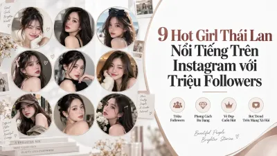 9 Hot Girl Thái Lan Nổi Tiếng Trên Instagram với Triệu Followers