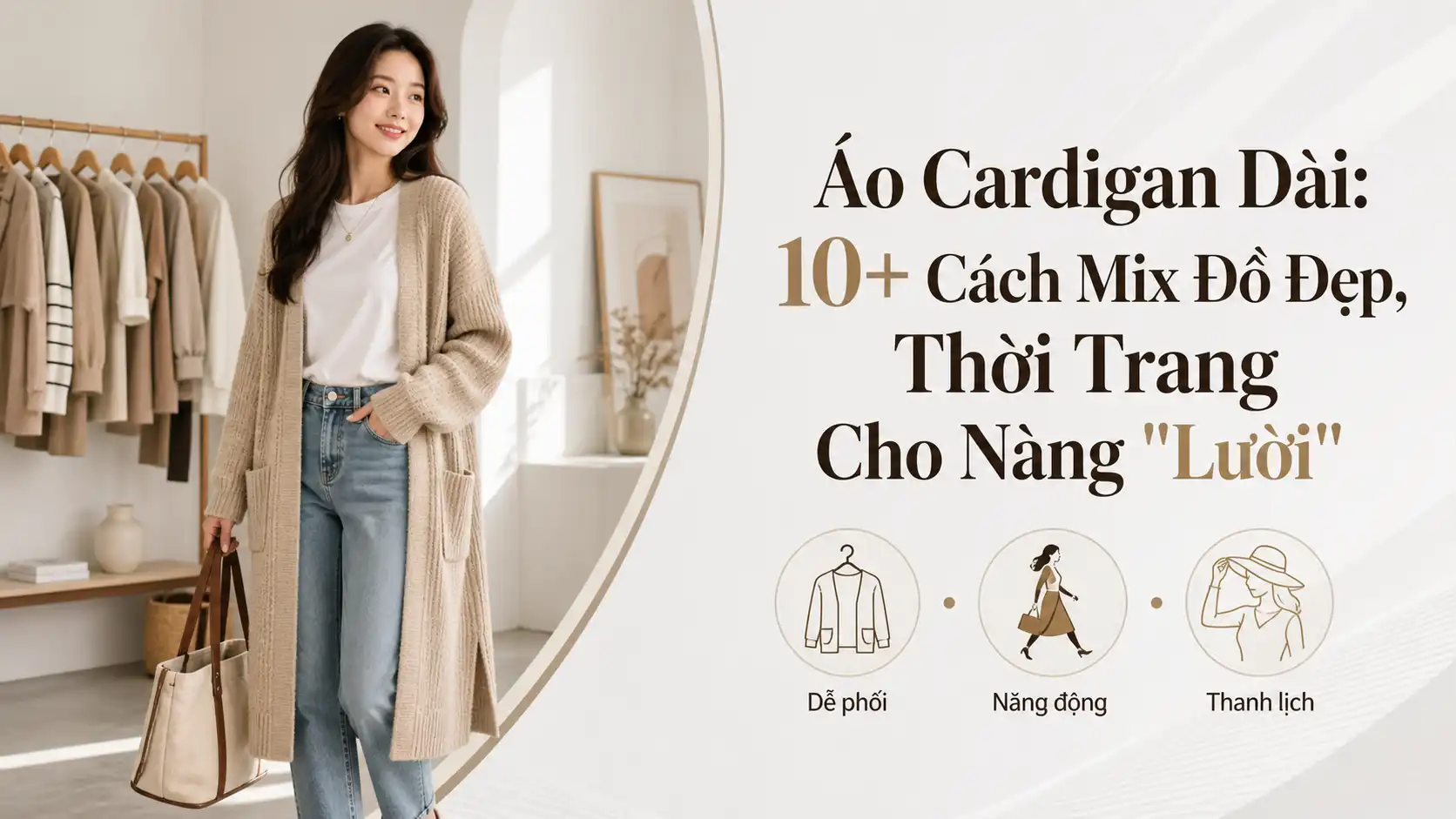 Áo Cardigan Dài: 10+ Cách Mix Đồ Thời Trang, Đơn Giản