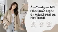 Áo Cardigan Nữ Hàn Quốc Đẹp: 9+ Mẫu Dễ Phối, Hot Trend