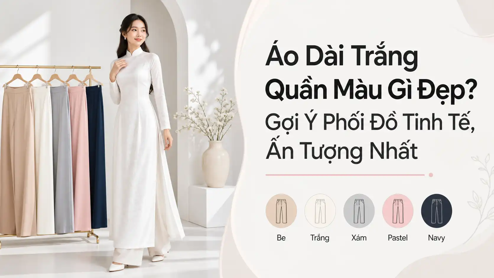 Áo Dài Trắng Phối Quần Màu Gì Đẹp Và Tinh Tế Nhất?