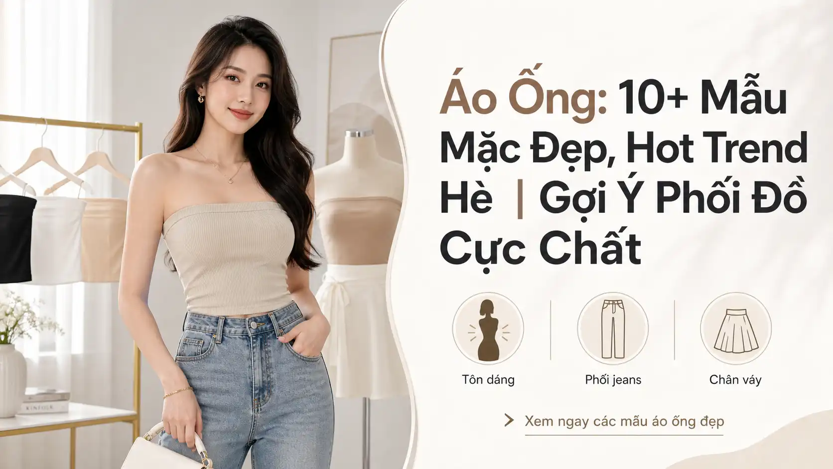 Áo Ống Đẹp Nhất - 10+ Mẫu Hot Trend & Gợi Ý Phối Đồ