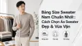 Bảng Size Sweater Nam: Cách Chọn Áo Vừa Vặn & Đẹp Nhất