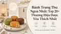 Top 20+ Thương Hiệu Bánh Trung Thu Ngon Được Yêu Thích Nhất