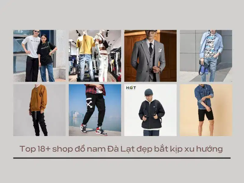 Danh sách các shop thời trang nam đẹp và chất lượng tại Đà Lạt