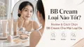 BB Cream Loại Nào Tốt? Review & Cách Chọn Theo Loại Da
