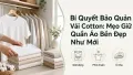 Bí Quyết Bảo Quản Vải Cotton Giữ Quần Áo Bền Đẹp Như Mới