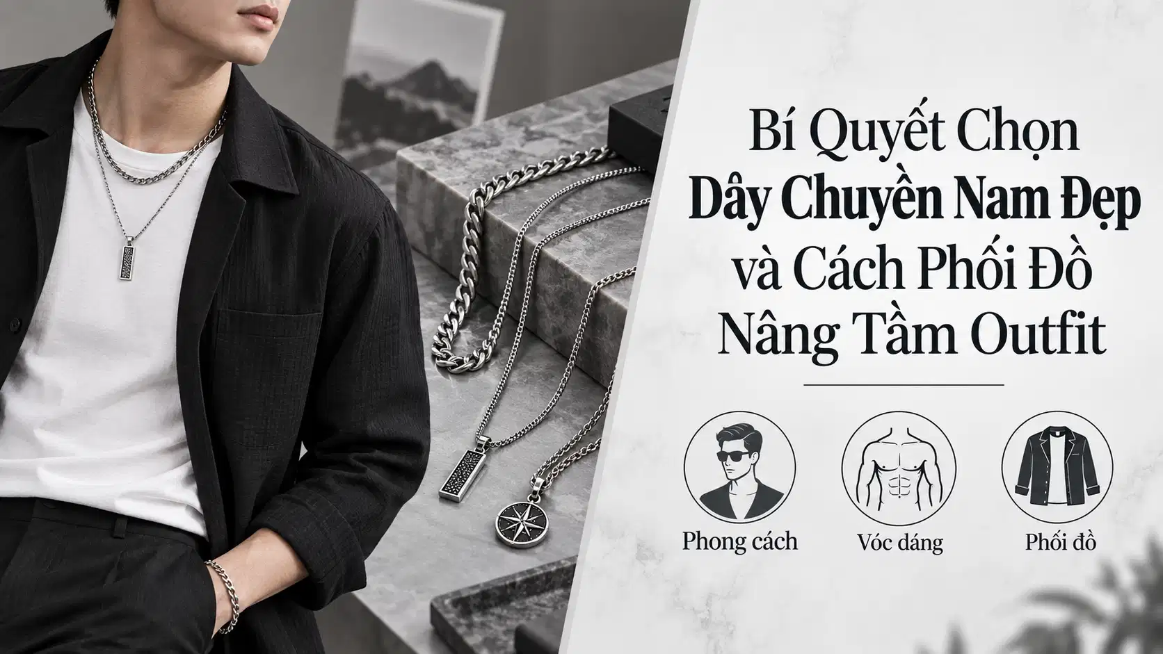 Bí Quyết Chọn Dây Chuyền Nam Đẹp và Cách Phối Đồ Nâng Tầm Outfit
