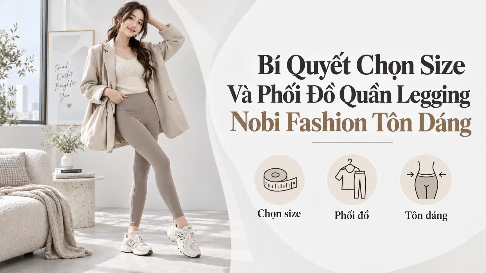 Bí Quyết Chọn Size Và Phối Đồ Quần Legging Nobi Fashion Tôn Dáng