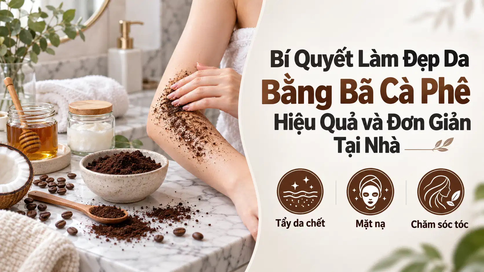Bí Quyết Làm Đẹp Da Bằng Bã Cà Phê Hiệu Quả và Đơn Giản Tại Nhà