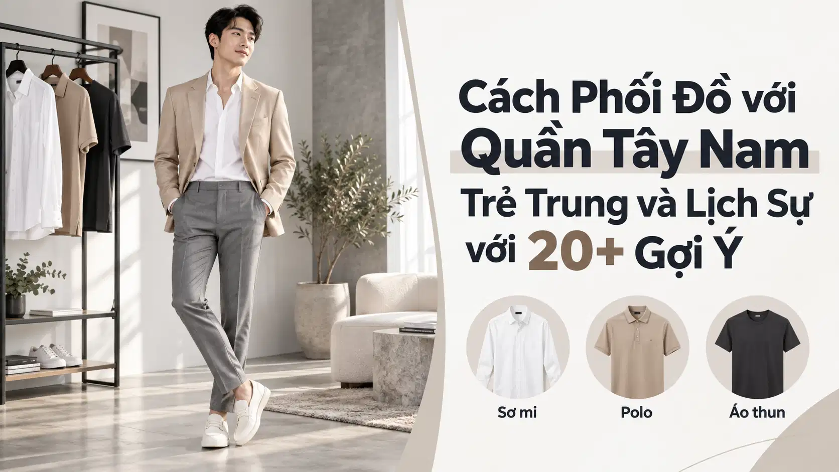 Cách Phối Đồ với Quần Tây Nam Trẻ Trung và Lịch Sự với 20+ Gợi Ý