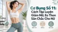 Cơ Bụng Số 11: Cách Tập Luyện Giảm Mỡ, Eo Thon Săn Chắc Cho Nữ