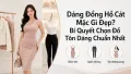 Dáng Đồng Hồ Cát Mặc Gì Đẹp? Bí Quyết Tôn Dáng Chuẩn