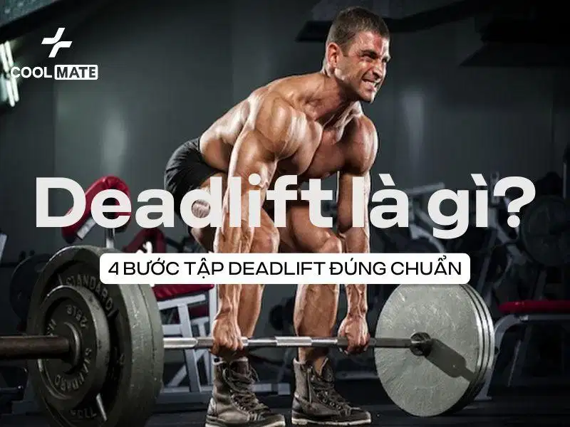 Deadlift là gì và các bước tập deadlifts đúng chuẩn