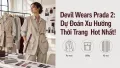 Devil Wears Prada 2: Dự Đoán Xu Hướng Thời Trang Hot Nhất