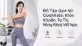 Đồ Tập Gym Nữ: Năng Động, Tự Tin Và Khỏe Khoắn Mỗi Ngày