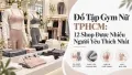 Đồ Tập Gym Nữ TPHCM: 12 Shop Được Nhiều Người Yêu Thích Nhất
