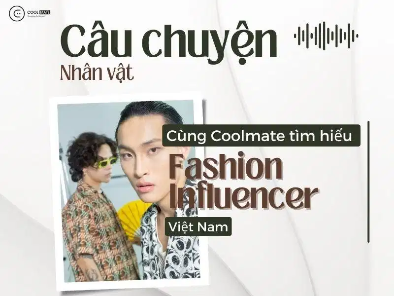 Fashion Influencer là những người có tiếng tăm và gu thẩm mỹ rõ rệt trong thời trang