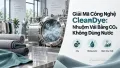 Giải Mã Công Nghệ CleanDye: Nhuộm Vải Bằng CO₂ Không Dùng Nước