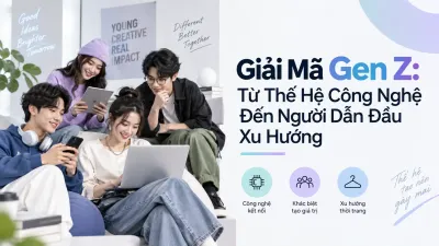 Giải Mã Gen Z: Từ Thế Hệ Công Nghệ Đến Người Dẫn Đầu Xu Hướng