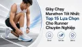 Top 15 Giày Chạy Marathon Tốt Nhất Cho Runner Chuyên Nghiệp