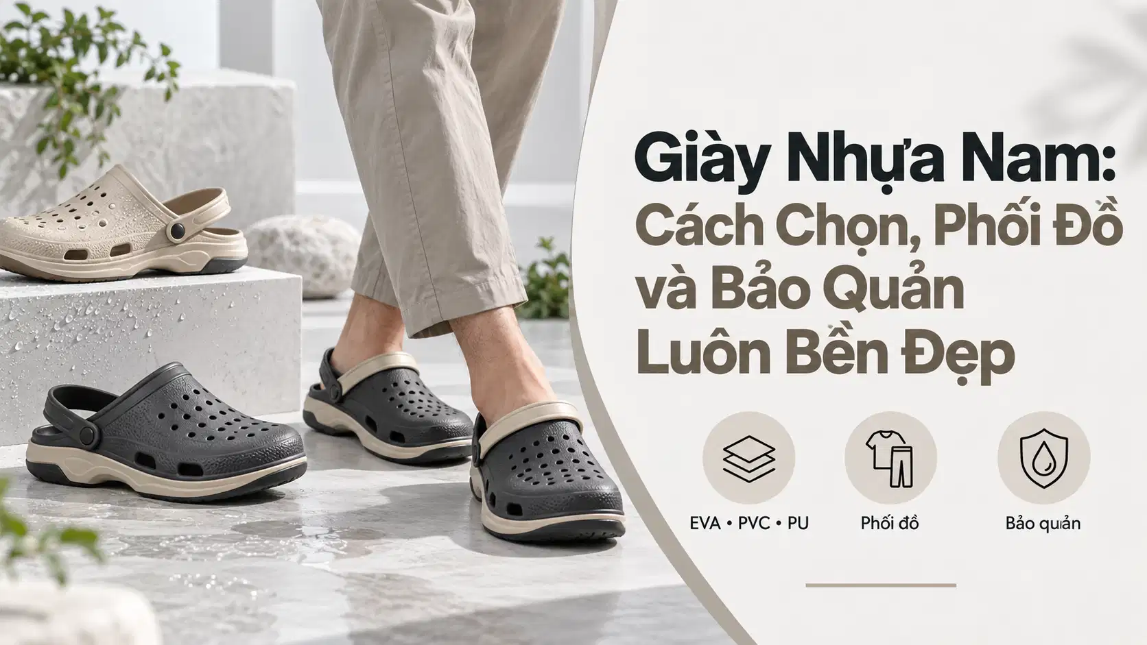 Giày Nhựa Nam: Cách Chọn, Phối Đồ và Bảo Quản Luôn Bền Đẹp