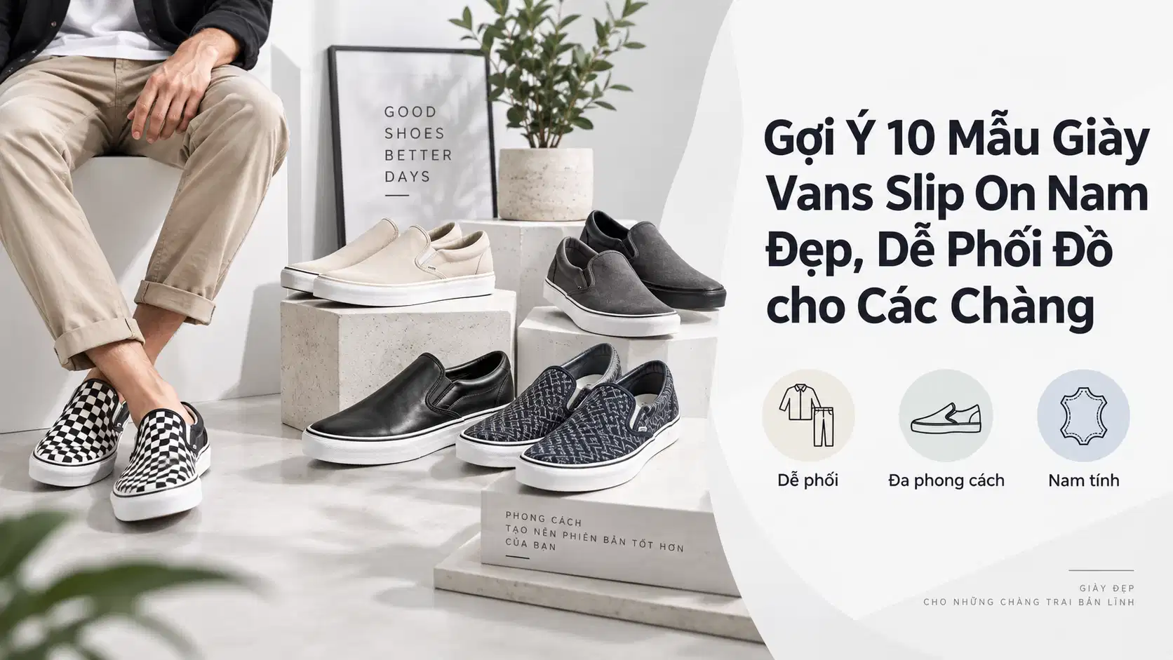 Gợi Ý 10 Mẫu Giày Vans Slip On Nam Đẹp, Dễ Phối Đồ cho Các Chàng