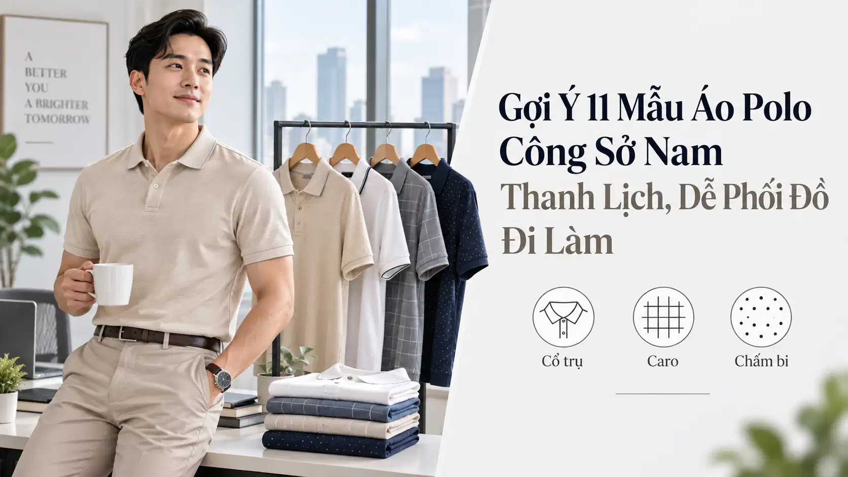 Gợi Ý 11 Mẫu Áo Polo Công Sở Nam Thanh Lịch, Dễ Phối Đồ Đi Làm