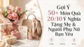 50+ Món Quà 20/10 Ý Nghĩa Tặng Mẹ Và Người Phụ Nữ Yêu