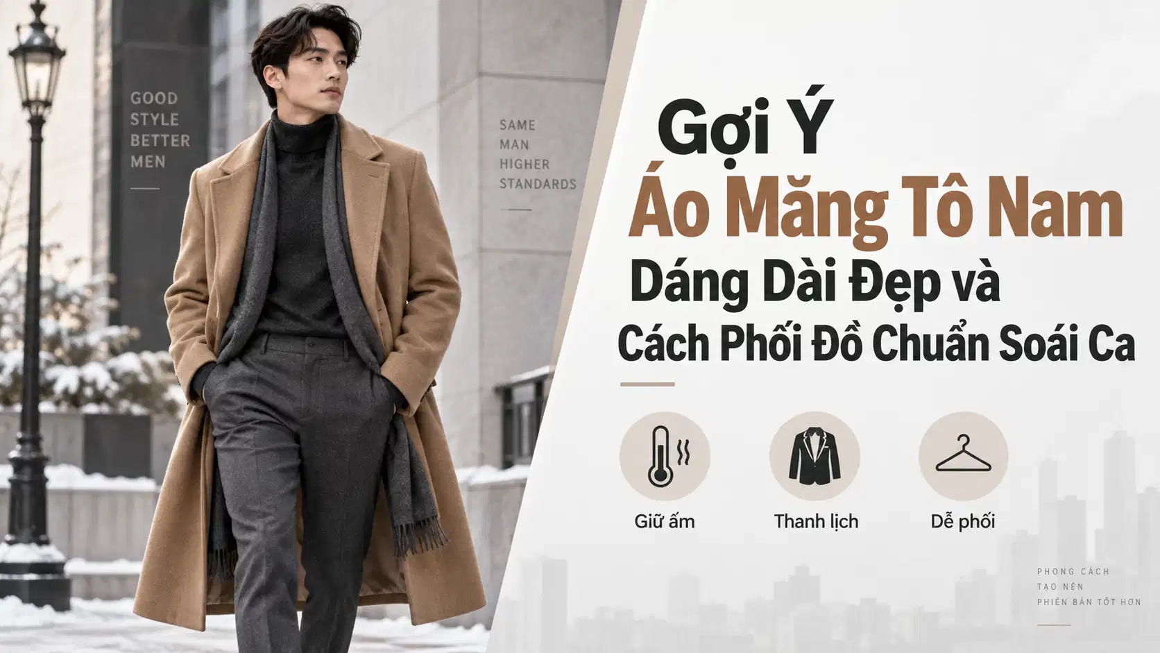 Gợi Ý Áo Măng Tô Nam Dáng Dài Đẹp và Cách Phối Đồ Chuẩn Soái Ca