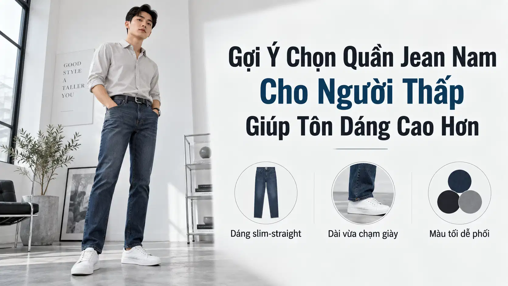 Gợi Ý Chọn Quần Jean Nam Cho Người Thấp Giúp Tôn Dáng Cao Hơn