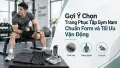 Gợi Ý Chọn Trang Phục Tập Gym Nam Chuẩn Form và Tối Ưu Vận Động