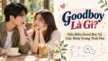 Goodboy Là Gì? Dấu Hiệu Good Boy Và Góc Nhìn Trong Tình Yêu