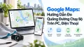 Google Maps: Hướng Dẫn Đo Quãng Đường Chạy Bộ Trên PC, Điện Thoại