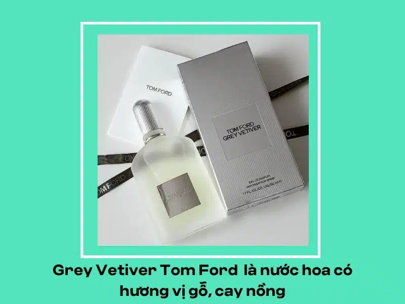 Nét sang trọng của Tom Ford Grey Vetiver