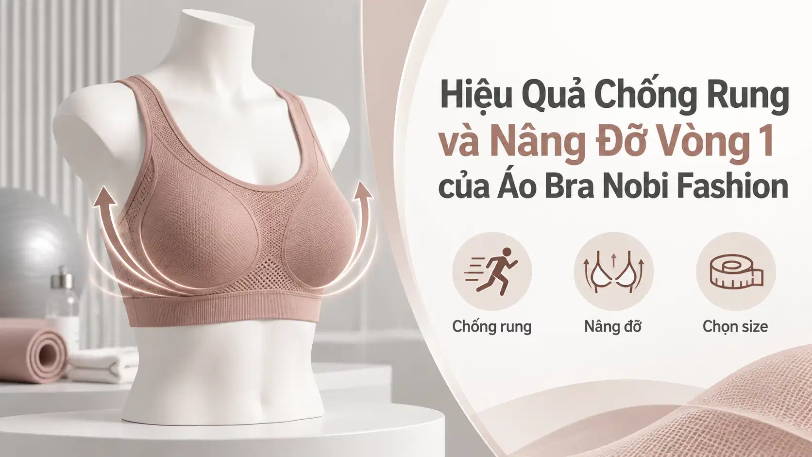 Hiệu Quả Chống Rung và Nâng Đỡ Vòng 1 của Áo Bra Nobi Fashion