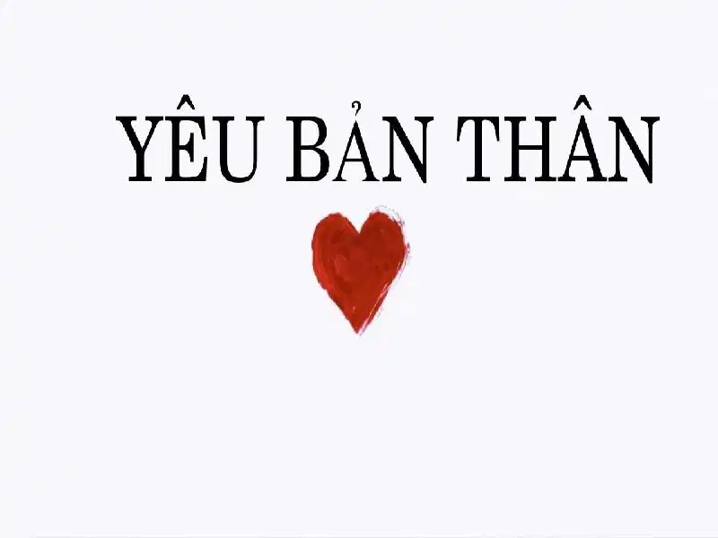 Love myself có ý nghĩa như thế nào? Ý nghĩa cốt lõi của việc yêu thương bản thân love myself trong đời sống
