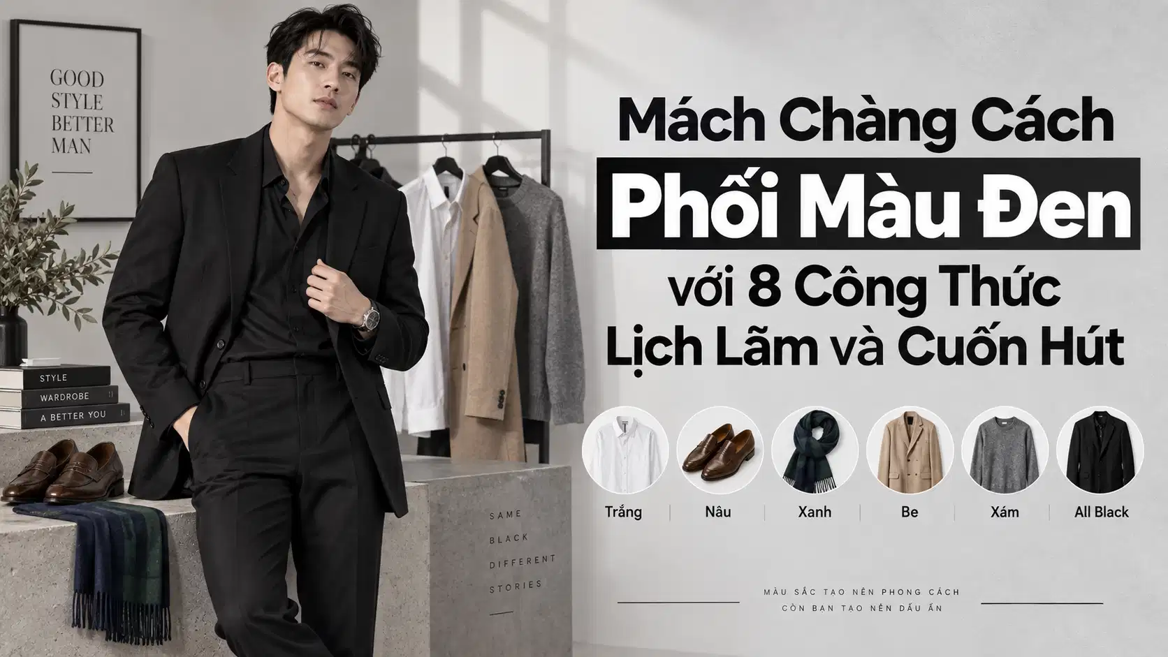Mách Chàng Cách Phối Màu Đen với 8 Công Thức Lịch Lãm và Cuốn Hút