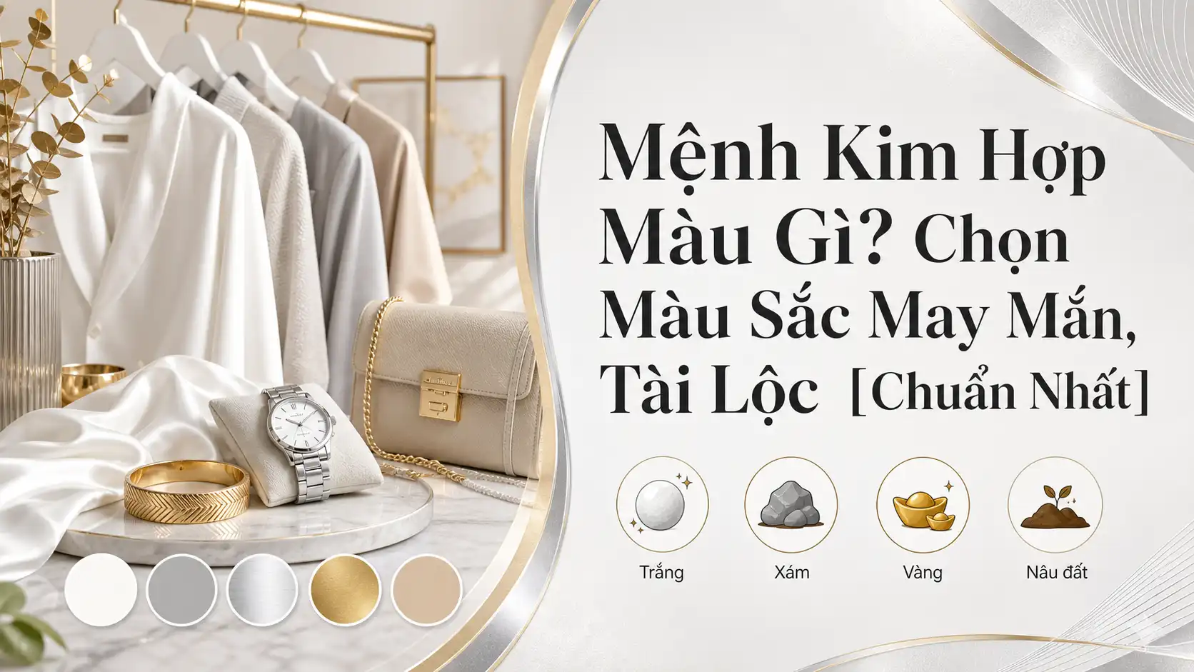 Mệnh Kim Hợp Màu Gì? Màu Sắc May Mắn Và Tài Lộc Nhất
