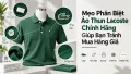 Mẹo Phân Biệt Áo Thun Lacoste Chính Hãng Giúp Bạn Tránh Mua Hàng Giả