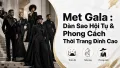 Met Gala: Dàn Sao Hội Tụ & Phong Cách Thời Trang Đỉnh Cao