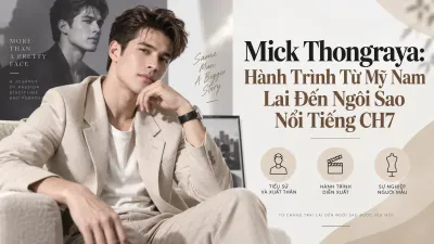 Mick Thongraya: Hành Trình Từ Mỹ Nam Lai Đến Ngôi Sao Nổi Tiếng CH7