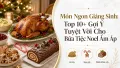 Món Ngon Giáng Sinh: Top 10+ Gợi Ý Cho Bữa Tiệc Noel