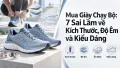 Mua Giày Chạy Bộ: 7 Sai Lầm về Kích Thước, Độ Êm và Kiểu Dáng