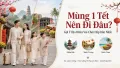 Mùng 1 Tết Nên Đi Đâu? Top Địa Điểm Vui Chơi Hấp Dẫn